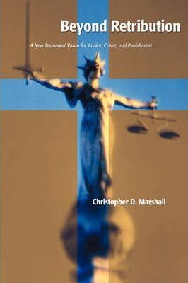 Cover of Beyond Retribution - A New Testament Vision for Justice Crime and Punishment
